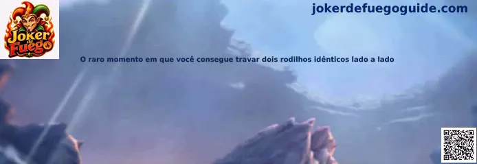 Rodillos idénticos lado a lado en Joker de Fuego