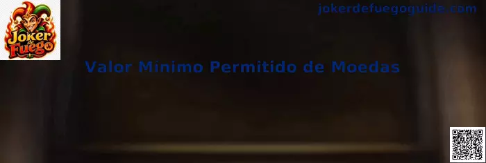 Valor Mínimo Permitido de Moedas en Joker de Fuego