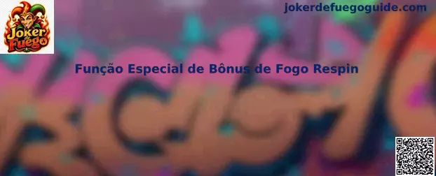 Função Especial de Bônus de Fogo Respin